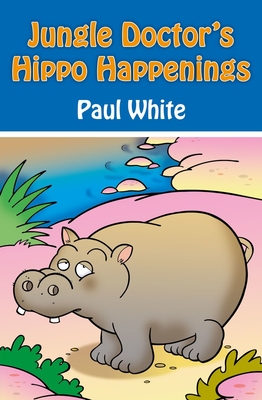 Jungle Doctor's Hippo Happenings - White, Paul, Dr., D.P