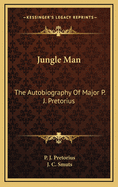 Jungle Man: The Autobiography Of Major P. J. Pretorius