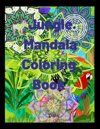 Jungle mandala coloring book: Stress relief, calming, relaxing, creative coloring book with 50 unique designs.