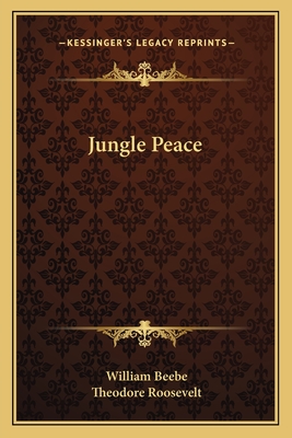 Jungle Peace - Beebe, William, and Roosevelt, Theodore (Foreword by)