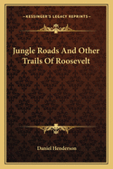 Jungle Roads and Other Trails of Roosevelt