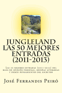 Jungleland: Las 50 Mejores Entradas (2011-2013) del Blog de Opinion Personal, Resenas Literarias y Demas Pensamientos del Escritor