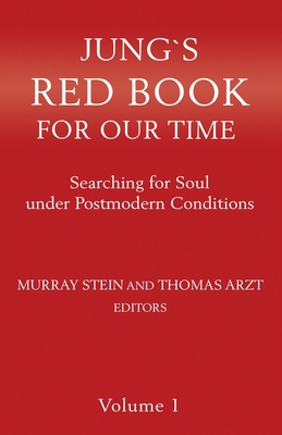 Jung's Red Book For Our Time Volume 1: Searching for Soul under Postmodern Conditions - Arzt, Thomas, and Stein, Murray