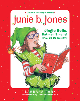 Junie B. Jones Deluxe Holiday Edition: Jingle Bells, Batman Smells! (P.S. So Does May.) - Park, Barbara