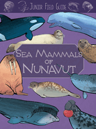Junior Field Guide: Sea Mammals of Nunavut: English Edition