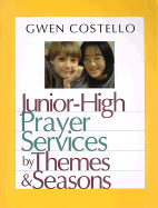 Junior-High Prayer Services: By Themes & Seasons - Costello, Gwen