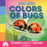 Junior Rainbows, Colors of Bugs: Introducing Colors to Young Minds