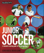Junior Soccer: A Complete Coaching Guide for the Young Player