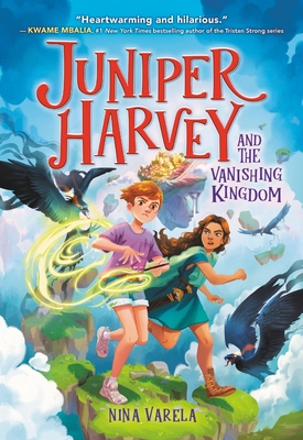 Juniper Harvey and the Vanishing Kingdom - Varela, Nina