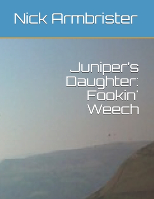 Juniper's Daughter: Fookin' Weech - Armbrister, Nick