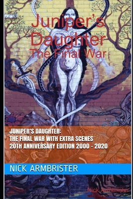 Juniper's Daughter: The Final War with Extra Scenes 20th Anniversary Edition 2000 - 2020 - Armbrister, Nick