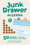 Junk Drawer Algebra: 50 Awesome Activities That Don't Cost a Thing Volume 5