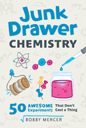 Junk Drawer Chemistry: 50 Awesome Experiments That Don't Cost a Thing Volume 2