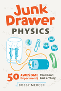Junk Drawer Physics: 50 Awesome Experiments That Don't Cost a Thing Volume 1