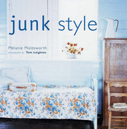 Junk Style - Molesworth, Melanie, and Leighton, Tom (Photographer)