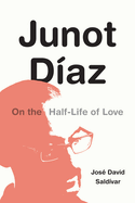 Junot Daz: On the Half-Life of Love