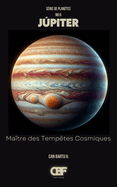 Jupiter: Ma?tre des Temp?tes Cosmiques
