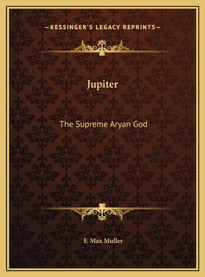 Jupiter: The Supreme Aryan God - Muller, F Max