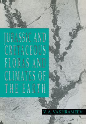 Jurassic and Cretaceous Floras and Climates of the Earth - Vakhrameev, V A, and Hughes, Norman F (Editor), and Litvinov, Ju V (Translated by)