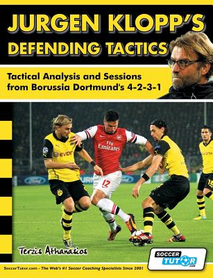 Jurgen Klopp's Defending Tactics - Tactical Analysis and Sessions from Borussia Dortmund's 4-2-3-1 - Terzis, Athanasios, and Fitzgerald, Alex (Editor)