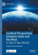 Juridical Perspectives between Islam and the West: A Tale of Two Worlds