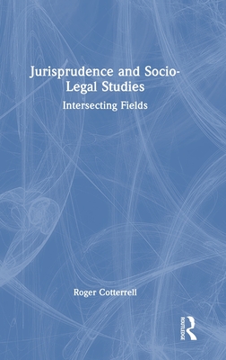 Jurisprudence and Socio-Legal Studies: Intersecting Fields - Cotterrell, Roger