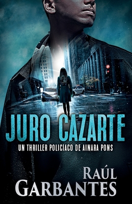 Juro cazarte: Un thriller polic?aco - Garbantes, Ral, and Banfi, Giovanni (Cover design by)