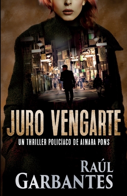 Juro vengarte: Un thriller policaco - Garbantes, Ral, and Banfi, Giovanni (Cover design by)