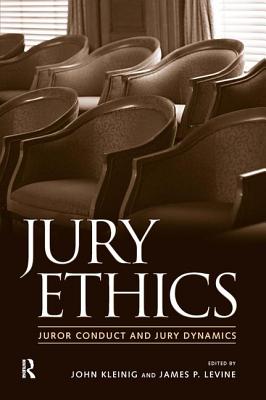 Jury Ethics: Juror Conduct and Jury Dynamics - Kleinig, John, and Levine, James P, and Abramson, Jeffrey B