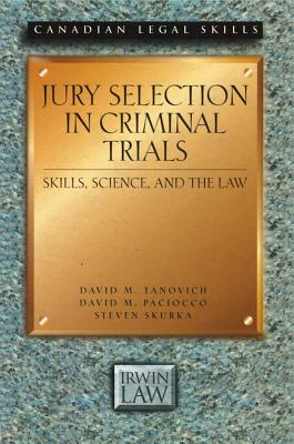 Jury Selection in Criminal Trials: Skills, Science, and the Law - Tanovich, David M, and Paciocco, David, and Skurka, Steven