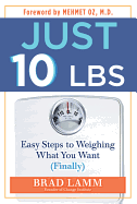 Just 10 Lbs: Easy Steps to Weighing What You Want (finally)