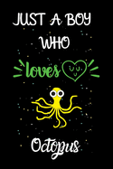 Just A Boy Who Loves Octopus: A Great Gift Lined Journal Notebook For Octopus Lovers.Best Gift Idea For Christmas/Birthday/New Year