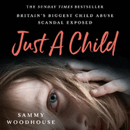 Just A Child: Britain's Biggest Child Abuse Scandal Exposed