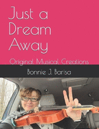 Just a Dream Away: Original Musical Creations