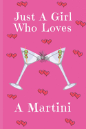 Just A Girl Who Loves A Martini: Martini Gifts: Cute Novelty Notebook Gift: Lined Paper Paperback Journal