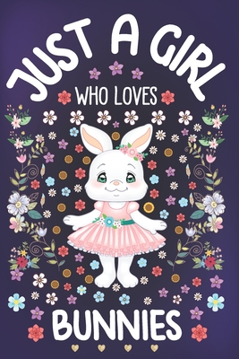 Just A Girl Who Loves Bunnies: Bunny Notebook for Girls - Cute Bunny Rabbit Journal for Women ( 6" x 9" ) with Story Space - Rabbit Animal Lover Anniversary Gift Ideas for Her - Tribe, Just a Girl