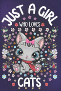 Just A Girl Who Loves Cats: Cat Notebook for Girls - Cute Kitten Journal for Women ( 6" x 9" ) with Story Space - Pussycat Lover Gift Ideas for Her