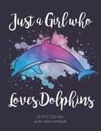 Just a Girl Who Loves Dolphins: Back To School Notebook Gift 8.5x11 Wide Ruled