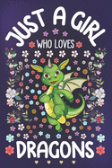 Just a Girl Who Loves Dragons: Dragon Notebook for Girls - Cute Dragon Journal for Women ( 6" x 9" ) with Story Space - Flying Lizard Lover Anniversary Gift Ideas for Her