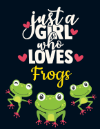 Just a Girl Who Loves Frogs: Cute Green Frog Notebook for Girls to Write in - Pretty Blank Lined Dark White Blue Red Hearts Notebook with Funny Romantic Quote - Beautiful Large Frog Journal for Young Women