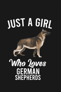 Just A Girl Who Loves German Shepherds: German Shepherds Blank Lined Notebook, Journal, Organizer, Diary, Composition Notebook, Gifts for German Shepherds Lovers