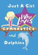 Just a Girl Who Loves Gymnastics and Dolphins: Blank lined journal/notebook gift for girls and gymnasts