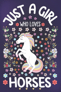 Just a Girl Who Loves Horses: Horse Lover Notebook for Girls - Cute Horse Journal for Kids - Equestrian Lover Anniversary Gift Ideas for Her