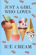 Just A Girl Who Loves Ice Cream: Ice Cream Gifts: Cute Novelty Notebook Gift: Lined Paper Paperback Journal