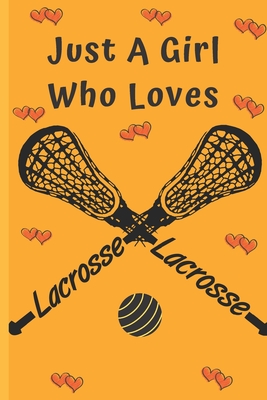 Just A Girl Who Loves Lacrosse: Gifts: Cute Novelty Notebook Gift: Lined Paper Paperback Journal - Publishings, Creabooks, and Notebooks, Made4her