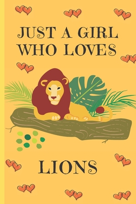 Just A Girl Who Loves Lions: Lion Gifts: Cute Novelty Notebook Gift: Lined Paper Paperback Journal - Publishings, Creabooks, and Notebooks, Made4her