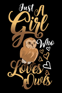 Just A Girl Who Loves Owls Funny Gift Journal: Blank line notebook for girl who loves owls cute gifts for owl lovers. Cool gift for owls lovers diary, journal, notebook. Funny owl accessories for women, girls & kids.