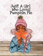 Just A Girl Who Loves Pumpkin Pie: Thanksgiving Composition Book To Write In Notes, Goals, Priorities, Holiday Turkey Recipes, Celebration Poems, Verses & Quotes, Conversation Starters, Dreams, Prayer, Gratitude - BFF Journal Gift For Bestie & Autumn...