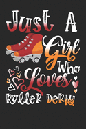 Just A Girl Who Loves Roller Derby Perfect Gift Journal: Blank line notebook for girl who loves roller derby cute gifts for roller derby lovers. Cool gift for roller derby lovers diary, journal, notebook. Funny roller accessories for women, girls & kids.