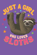 Just a Girl Who Loves Sloths: Notebook and Journal / 6x9 Unique Diary / 100 Blank Lined Pages / Happy Birthday Gift / Novelty Composition Book